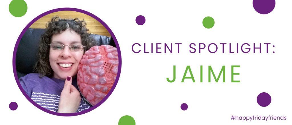 Client Spotlight: Jaime