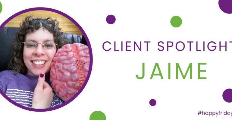 Client Spotlight: Jaime